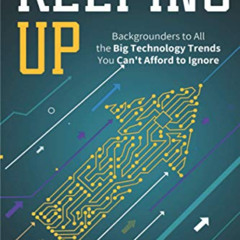 Read EBOOK ✔️ Keeping Up: backgrounders to all the big technology trends you can't af