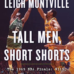 Read EPUB 🖍️ Tall Men, Short Shorts: The 1969 NBA Finals: Wilt, Russ, Lakers, Celtic