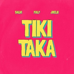 TIKI TAKA - Salvi, Yuly, Joelii