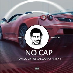 ADEL , DREE LOW  - NO CAP ( DJ BODDA PABLO ESCOBAR REMIX )