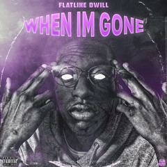 Flatline Dwill - “When Im Gone”