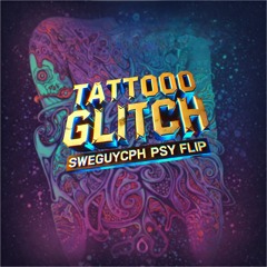 Loreen - Tattoo Glitch (sweguycph Psy Flip)