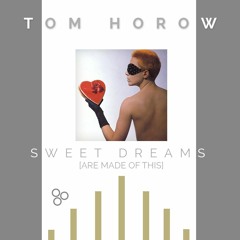 Sweet Dreams (Are Made Of This) (Tom Horow 2021 Remix) [Extended]