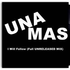 Una Mas - I Will Follow (Full UNRELEASED MIX)