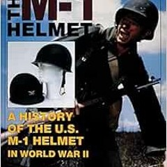 [FREE] PDF 📤 The M-1 Helmet: A History of the U.S. M-1 Helmet in World War II (Schif