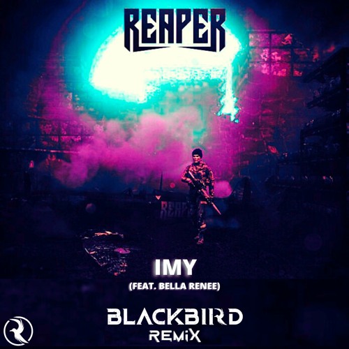 REAPER - IMY Ft. Bella Renee (BLACKBIRD REMIX)