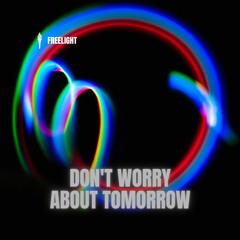 Freelight - Don't Worry About Tomorrow