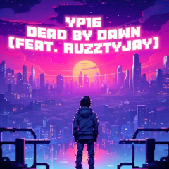 YP16 - Dead By Dawn (Feat. RuzztyJay) (Official Audio)