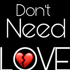 DON’T NEED LOVE