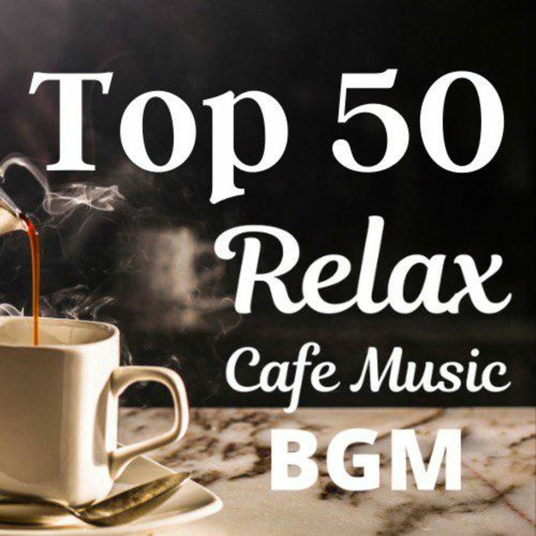 Stream Relax Cafe Music BGM | Listen to Top 50 Relax Cafe Music ...