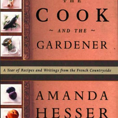 [GET] KINDLE 📥 The Cook and the Gardener : A Year of Recipes and Writings for the Fr