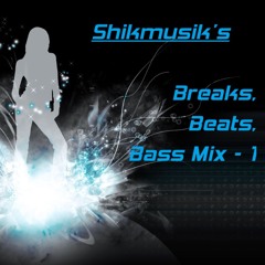 Shikmusik's Breaks Beats Bass Mix Part 1