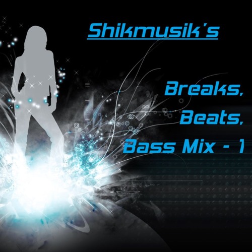 Shikmusik's Breaks Beats Bass Mix Part 1