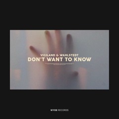 Vigiland & Wahlstedt - Don't Want To Know