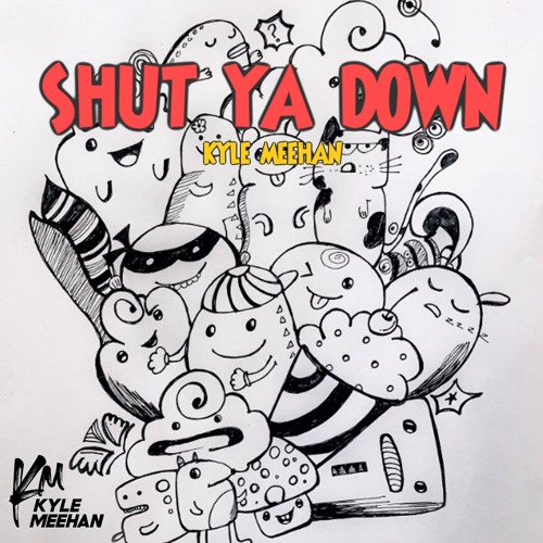 Kyle Meehan - Shut Ya Down