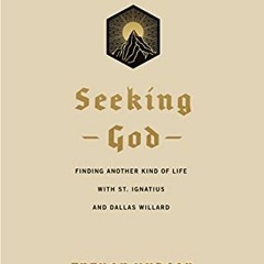 GET [KINDLE PDF EBOOK EPUB] Seeking God: Finding Another Kind of Life with St. Ignatius and Dallas W