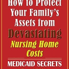( aHv ) How to Protect Your Family's Assets from Devastating Nursing Home Costs: Medicaid Secrets (1