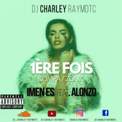 Imen Es feat. Alonzo - Premiere Fois (DJ Charley Raymdtc Zouk /Kompa Remix )