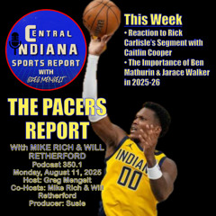 The Pacers Report with Mike Rich & Will Retherford (Aug. 11, 2025; Podcast 350.1)