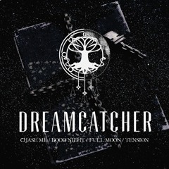 [MASHUP] DREAMCATCHER(드림캐쳐) - CHASE ME / GOOD NIGHT / FULL MOON / TENSION