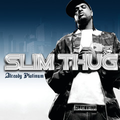 SLIM THUG - already platinum