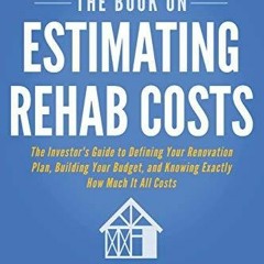 PDF Read Online The Book on Estimating Rehab Costs: The Investor's Guide to Defi
