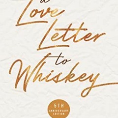 READ EPUB KINDLE PDF EBOOK A Love Letter to Whiskey: Fifth Anniversary Edition by  Kandi Steiner �