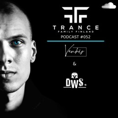 Trance Family Finland Podcast #052 With Vanhis & DWS