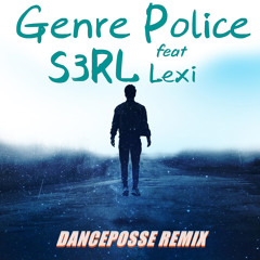 S3RL feat. Lexi - Genre Police (Danceposse Remix)