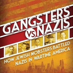 (PDF) Gangsters vs. Nazis: How Jewish Mobsters Battled Nazis in WW2 Era America - Michael Benson