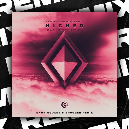 Bhaskar & Breaking Beattz - Higher (Damn Square & BRUGGER)[REMIX]