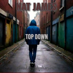 Top Down By Nat James (prod. by djphatjive)