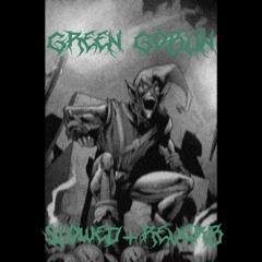 GREEN GOBLIN (SLOWED+REVERB)