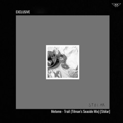 EXCLUSIVE: Metome - Trail (Tilman's Seaside Mix) [Stólar]