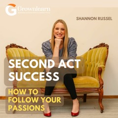 Your Second Act: Career Change, Entrepreneurship, and Following Your Passions with Shannon Russell
