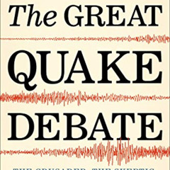 [Download] EBOOK √ The Great Quake Debate: The Crusader, the Skeptic, and the Rise of