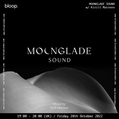 MOONGLADE SOUND w/ Kirill Matveev - 28.10.22