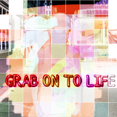 Grab on to Life