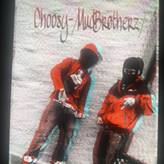 Choosy-[MudBrøtherz]