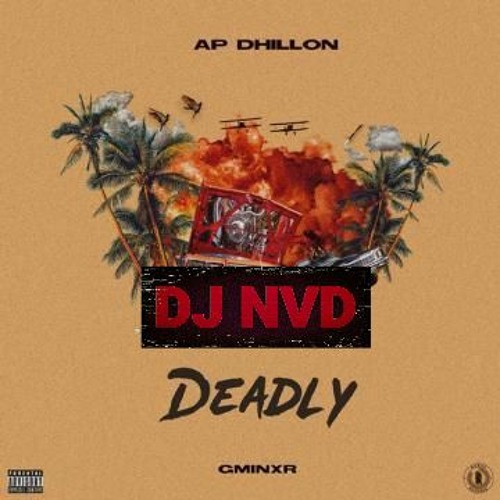 Deadly (Gangsta Walk Remix)- DJ NVD ft AP Dhillon