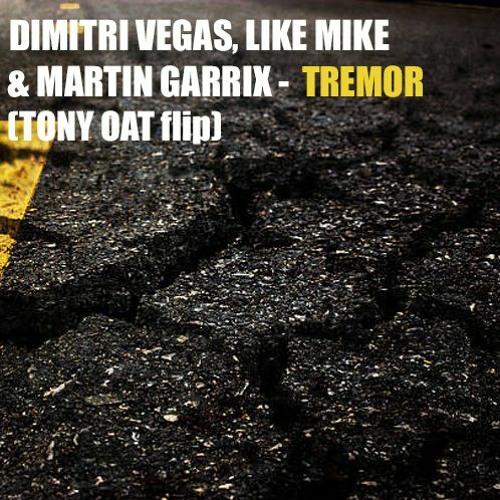 DIMITRI VEGAS, LIKE MIKE & MARTIN GARRIX - TREMOR (TONY OAT Flip)