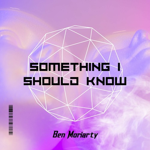 Ben Moriarty - Something I Should Know