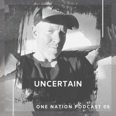 One Nation Podcast 05 - Uncertain