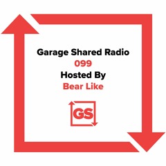 Garage Shared Radio 099 w/ Bear Like
