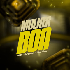 Mulher boa - Mc CAITAN, DJ WJ