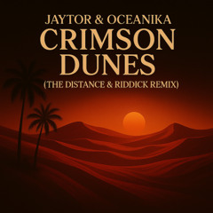 Jaytor - Crimson Dunes (The Distance & Riddick Remix)