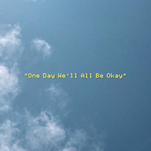 One Day We'll All Be Okay