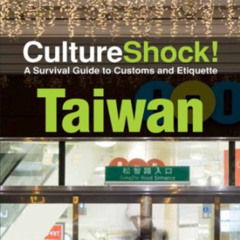 Read EBOOK 📦 Culture Shock! Taiwan (Cultureshock Taiwan: A Survival Guide to Customs
