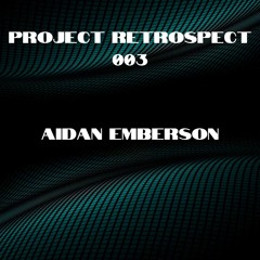PROJECT RETROSPECT 003 - AIDAN EMBERSON