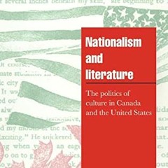 Read PDF 🗃️ Nationalism and Literature: The Politics of Culture in Canada and the Un